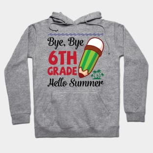 Bye Bye 6th Grade Hello Summer Happy Class Of School Senior Hoodie